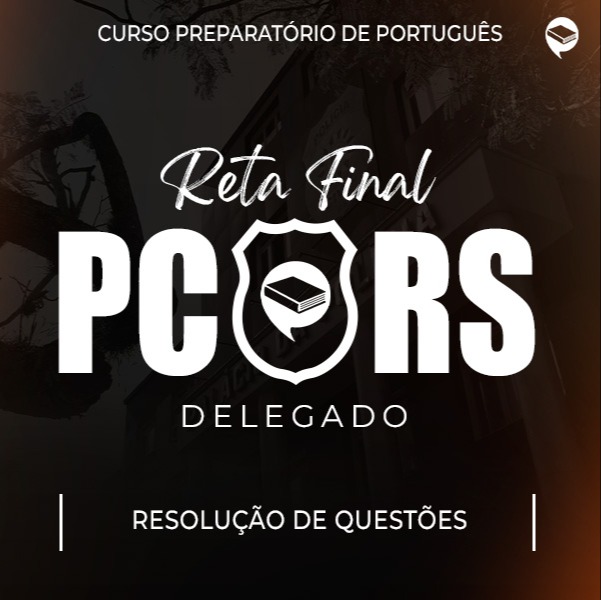 Logo Reta Final PC-RS - Delegado: Português - Resolução de Questões