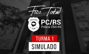 Foco Total PC/RS - Simulado - Turma 1