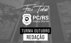Foco Total - PC/RS - Redação - Turma de Outubro